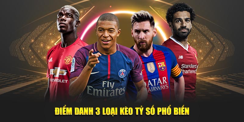 Điểm danh 3 loại kèo tỷ số phổ biến