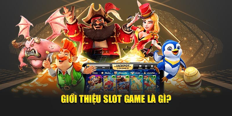 Giới thiệu slot game là gì?