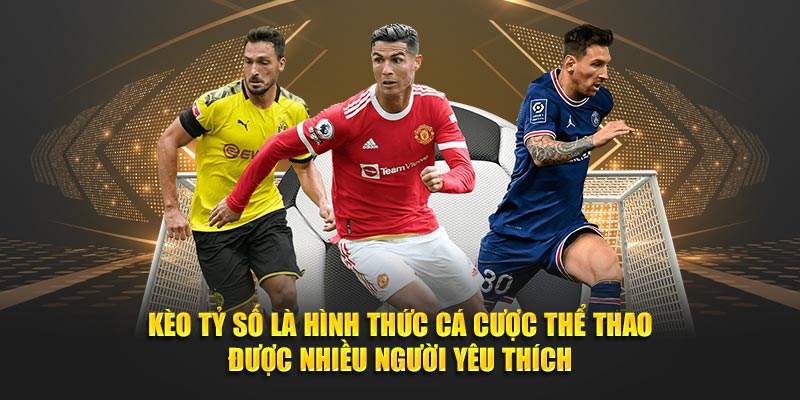 Kèo tỷ số là hình thức cá cược thể thao được nhiều người yêu thích