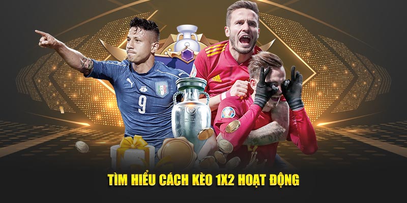 Tìm hiểu cách kèo 1x2 hoạt động