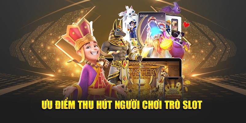 Ưu điểm thu hút người chơi trò slot 