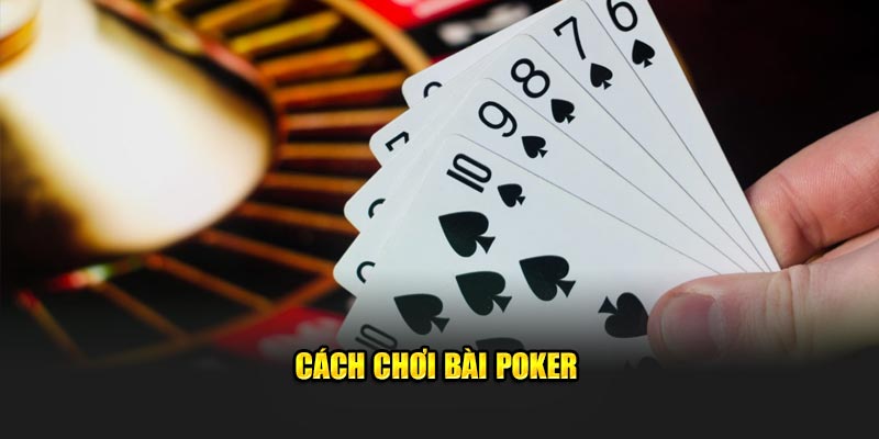 Cách chơi bài Poker