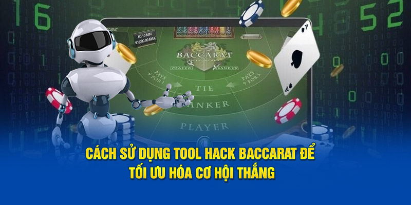 Cách sử dụng Tool Hack Baccarat để tối ưu hóa cơ hội thắng