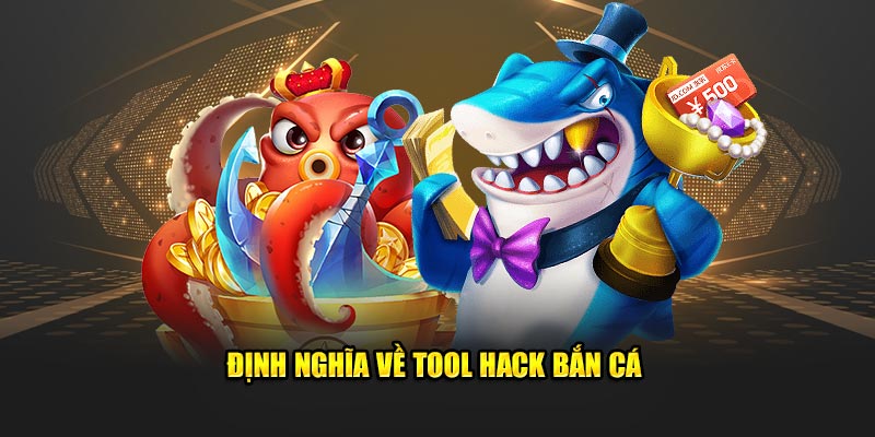 Định nghĩa về tool hack bắn cá