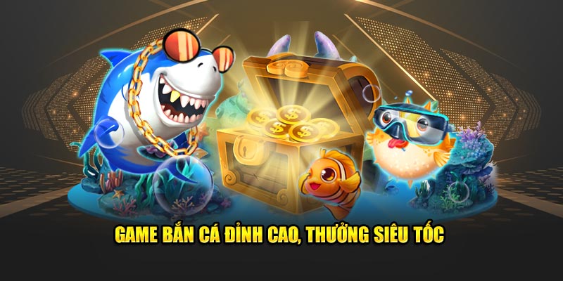 Game bắn cá thẻ cào, thưởng siêu tốc