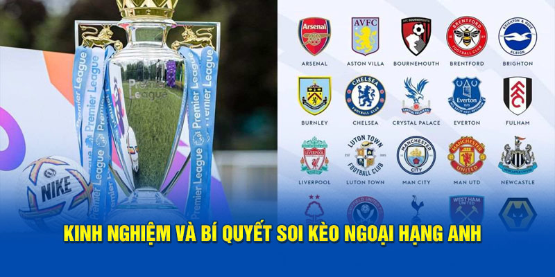 Kinh nghiệm và bí quyết soi kèo Ngoại Hạng Anh