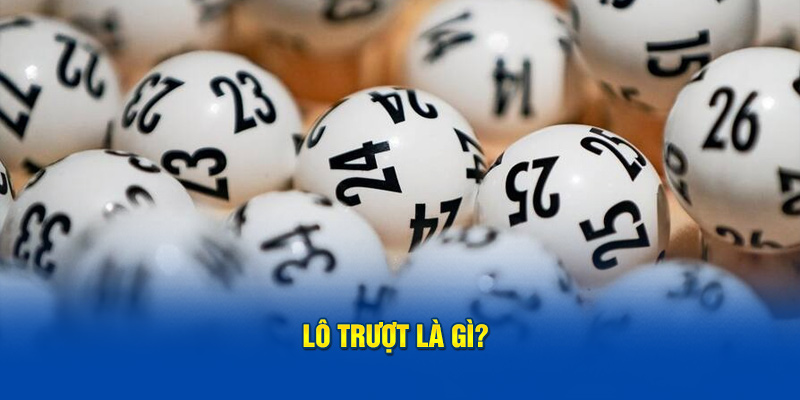 Lô trượt là gì?​