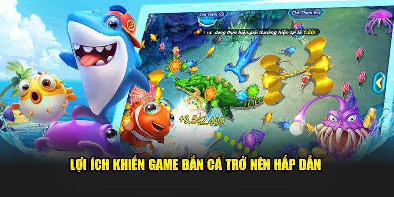 Lợi ích khiến game bắn cá trở nên hấp dẫn