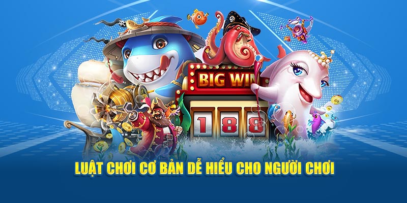 Luật chơi cơ bản dễ hiểu cho người chơi.