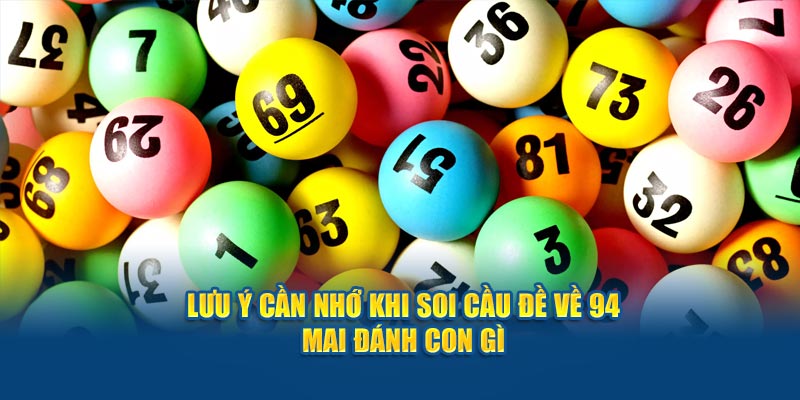  Lưu ý cần nhớ khi soi cầu đề về 94 mai đánh con gì
