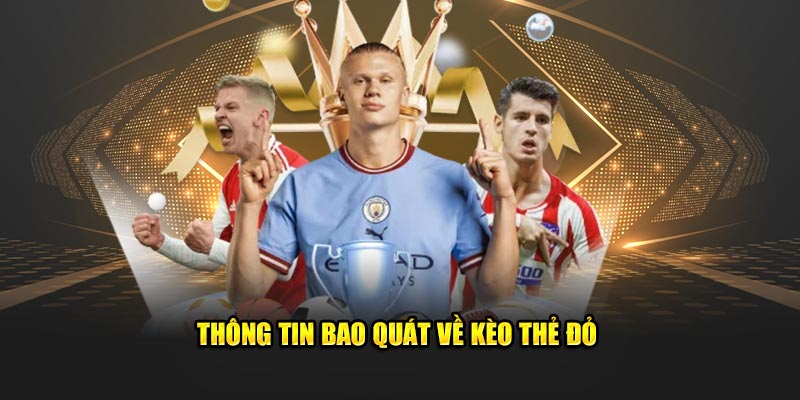 Thông tin bao quát về kèo thẻ đỏ