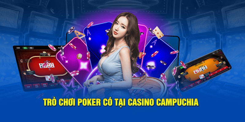 Trò chơi Poker có tại casino Campuchia
